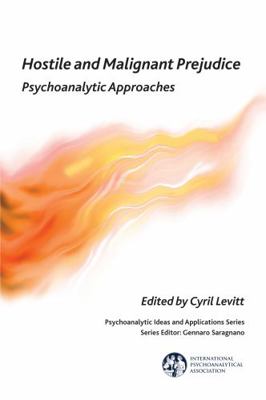 Hostile and Malignant Prejudice: Psychoanalytic... 1782201114 Book Cover