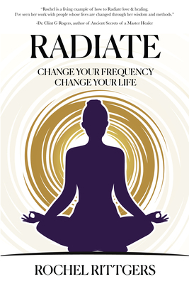 Radiate: Change Your Frequency, Change Your Life 1954759401 Book Cover