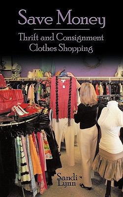 Save Money: Thrift and Consignment Clothes Shop... 1438946988 Book Cover