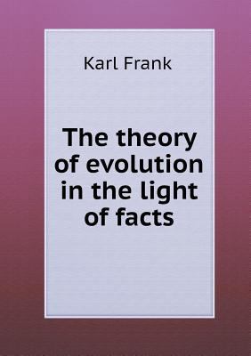 The Theory of Evolution in the Light of Facts 5518492987 Book Cover