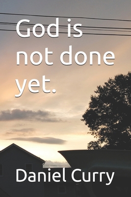 God is not done yet. B0GZQ6GTQ6 Book Cover