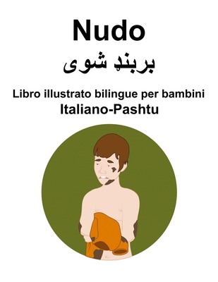 Italiano-Pashtu Nudo Libro illustrato bilingue ... [Italian] B0CQGLSNFZ Book Cover