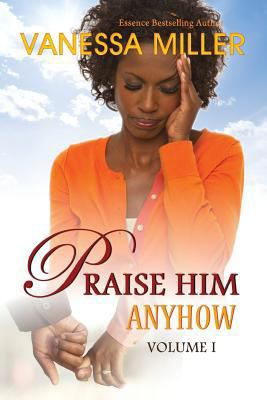 Praise Him Anyhow - Volume 1 0615842070 Book Cover