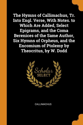 The Hymns of Callimachus, Tr. Into Engl. Verse,... 0341708461 Book Cover