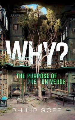Why? the Purpose of the Universe 0198967276 Book Cover