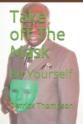 Take off The Mask: Be Yourself 0578566192 Book Cover