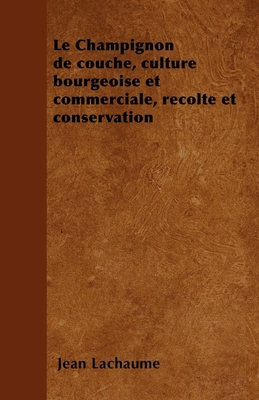 Le Champignon de Couche, Culture Bourgeoise Et ... 1446506320 Book Cover