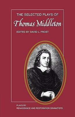 The Selected Plays of Thomas Middleton 0521292360 Book Cover