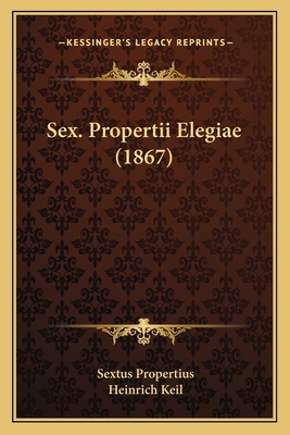 Sex. Propertii Elegiae (1867) [Latin] 1165761033 Book Cover