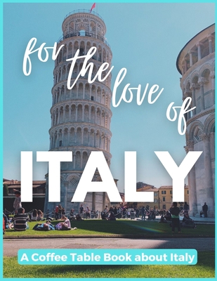 For The Love of Italy - A Coffee Table Book abo... B0BYRBXV14 Book Cover