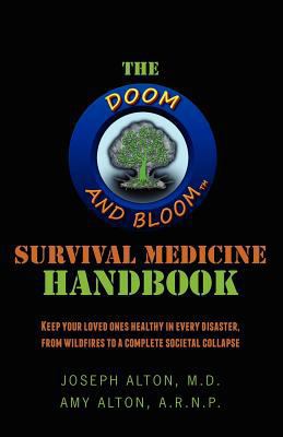 The Doom and Bloom(tm) Survival Medicine Handbook: Keep your loved ones healthy in every disaster, from wildfires to a complete societal collapse