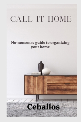Call it home: No-nonsense guide to organizing y... B0DK5B5NVG Book Cover