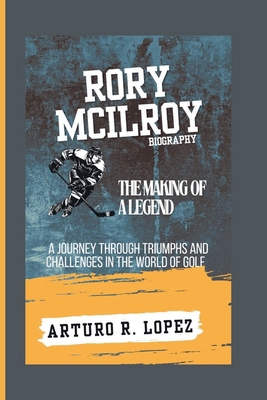 Rory McIlroy Biography: The Making of a Legend ...            Book Cover