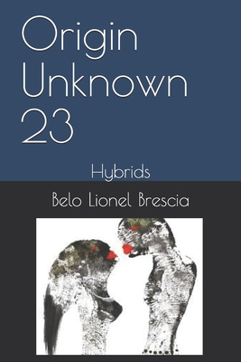 Origin Unknown 23: Hybrids 1704908957 Book Cover