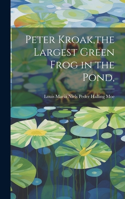 Peter Kroak, the Largest Green Frog in the Pond, 1019363657 Book Cover