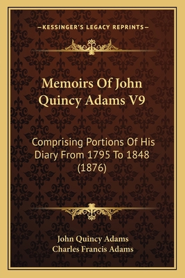 Memoirs Of John Quincy Adams V9: Comprising Por... 1168149800 Book Cover