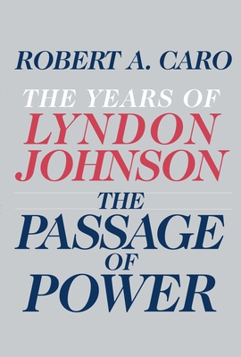 The Passage of Power: The Years of Lyndon Johnson 0679405070 Book Cover
