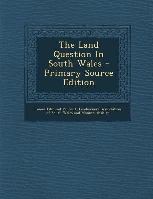The Land Question in South Wales - Primary Sour... [Afrikaans] 1295841282 Book Cover