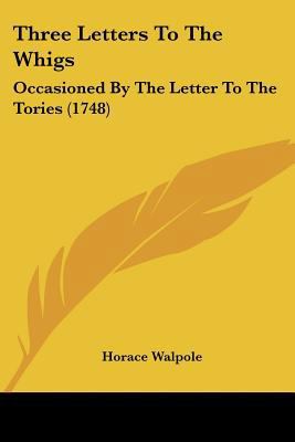 Three Letters To The Whigs: Occasioned By The L... 1120942543 Book Cover