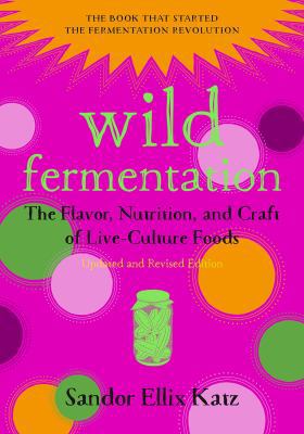 Wild Fermentation: The Flavor, Nutrition, and C... 1603586288 Book Cover