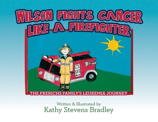 Wilson Fights Cancer Like a Firefighter: The Fr... B0CGTGFTB1 Book Cover