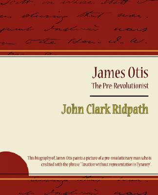 James Otis - The Pre-Revolutionist - John Clark... 1604246340 Book Cover