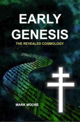 Early Genesis: The Revealed Cosmology 0996239014 Book Cover