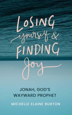 Losing Yourself and Finding Joy: Jonah, God's W... 1736007920 Book Cover