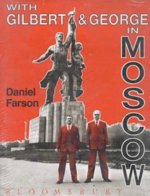 With Gilbert & George in Moscow 0747509522 Book Cover