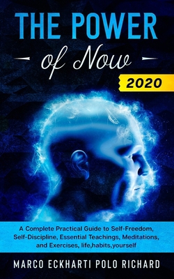 The Power of Now 2020: A Complete Practical Guide to Self-Freedom, Self-Discipline, Essential Teachings, Meditations, and Exercises, life, habits, yourself B0857BY2CF Book Cover