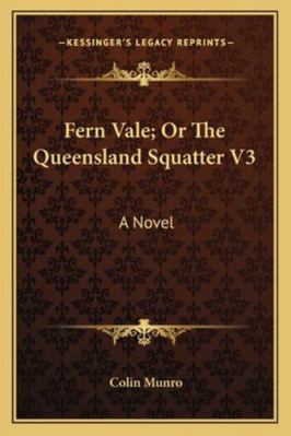 Fern Vale; Or The Queensland Squatter V3 1163293490 Book Cover