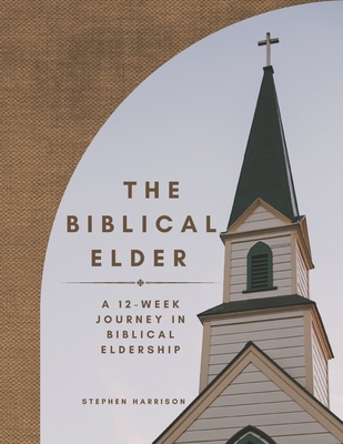 The Biblical Elder: A Twelve-Week Journey in Bi... B09JVFKZ1W Book Cover