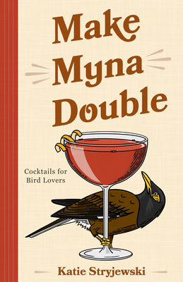 Make Myna Double: Cocktails for Bird Lovers (Bi... 1684817978 Book Cover