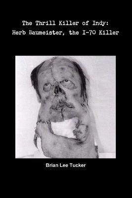 The Thrill Killer of Indy: Herb Baumeister, the... 1517429013 Book Cover
