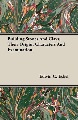 Building Stones and Clays; Their Origin, Charac... 1406779466 Book Cover