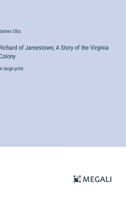 Richard of Jamestown; A Story of the Virginia C... 3387066694 Book Cover