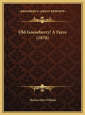Old Gooseberry! A Farce (1870) 1169455883 Book Cover
