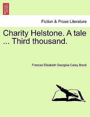 Charity Helstone. a Tale ... Third Thousand. 1241230447 Book Cover