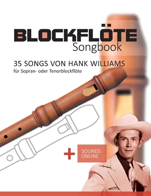 Blockflöte Songbook - 35 Songs von Hank William... [German] B0BRJFJHLM Book Cover