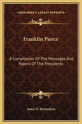 Franklin Pierce: A Compilation Of The Messages ... 116931614X Book Cover