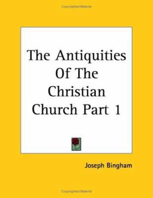 The Antiquities of the Christian Church Part 1 1417973242 Book Cover