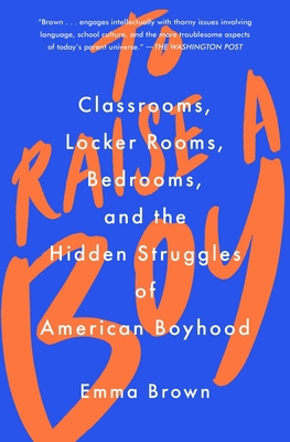 To Raise a Boy: Classrooms, Locker Rooms, Bedro... 1982128097 Book Cover