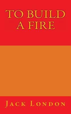 To Build a Fire 1493724495 Book Cover