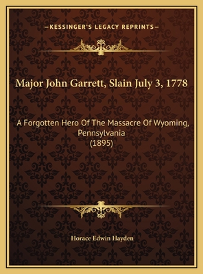 Major John Garrett, Slain July 3, 1778: A Forgo... 116946355X Book Cover