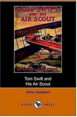 Tom Swift and His Air Scout, Or, Uncle Sam's Ma... 1406508969 Book Cover