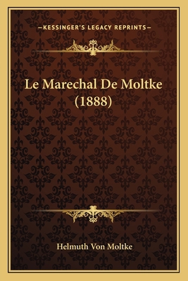 Le Marechal De Moltke (1888) [French] 1167591852 Book Cover