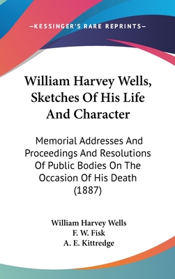 William Harvey Wells, Sketches Of His Life And ... 143749952X Book Cover
