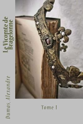 Le Vicomte de Bragelonne: Tome I [French] 1542545218 Book Cover