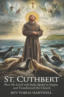 St. Cuthbert: How He Lived with Seals, Spoke to... B0F3VWN27H Book Cover