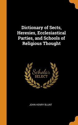 Dictionary of Sects, Heresies, Ecclesiastical P... 0344268586 Book Cover